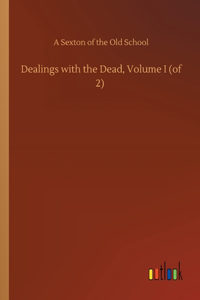 Dealings with the Dead, Volume I (of 2)