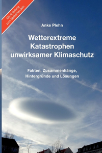 Wetterextreme, Katastrophen, unwirksamer Klimaschutz