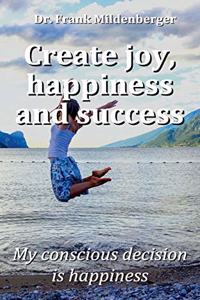 Create more joy, happiness and success