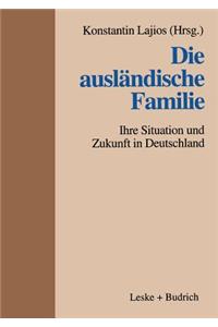 Die Ausländische Familie: Ihre Situation Und Zukunft in Deutschland