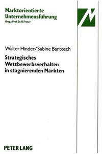 Strategisches Wettbewerbsverhalten in Stagnierenden Maerkten