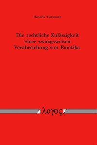 Die Rechtliche Zulassigkeit Einer Zwangsweisen Verabreichung Von Emetika