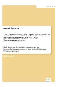 Die Umwandlung von Kapitalgesellschaften in Personengesellschaften oder Einzelunternehmen