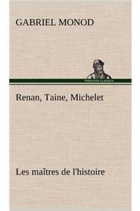 Renan, Taine, Michelet Les maîtres de l'histoire