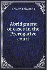 Abridgment of Cases in the Prerogative Court