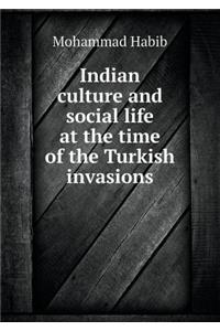 Indian Culture and Social Life at the Time of the Turkish Invasions