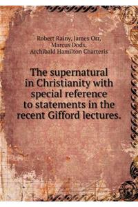 The Supernatural in Christianity with Special Reference to Statements in the Recent Gifford Lectures