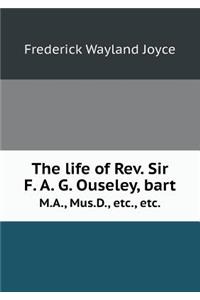 The life of Rev. Sir F. A. G. Ouseley, bart M.A., Mus.D., etc., etc.