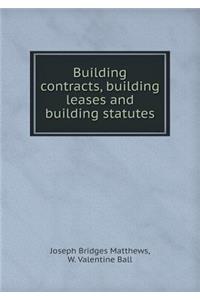 Building Contracts, Building Leases and Building Statutes