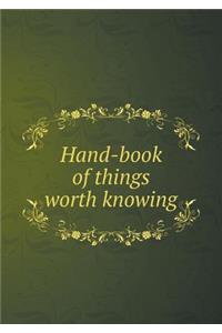 Hand-book of things worth knowing