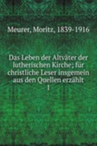 Das Leben der Altvater der lutherischen Kirche
