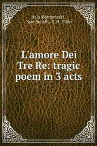 L'Amore Dei Tre Re: Tragic Poem in 3 Acts (Italian Edition)