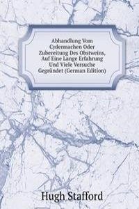 Abhandlung Vom Cydermachen Oder Zubereitung Des Obstweins, Auf Eine Lange Erfahrung Und Viele Versuche Gegrundet (German Edition)