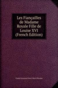 Les Fiancailles de Madame Royale Fille de Louise XVI (French Edition)
