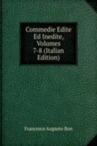 Commedie Edite Ed Inedite, Volumes 7-8 (Italian Edition)