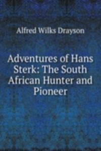 Adventures of Hans Sterk: The South African Hunter and Pioneer