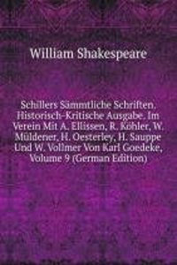 Schillers Sammtliche Schriften. Historisch-Kritische Ausgabe. Im Verein Mit A. Ellissen, R. Kohler, W. Muldener, H. Oesterley, H. Sauppe Und W. Vollmer Von Karl Goedeke, Volume 9 (German Edition)