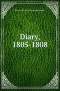 Diary, 1805-1808