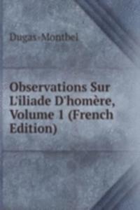 Observations Sur L'iliade D'homere, Volume 1 (French Edition)