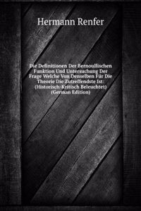 Die Definitionen Der Bernoullischen Funktion Und Untersuchung Der Frage Welche Von Denselben Fur Die Theorie Die Zutreffendste Ist: (Historisch-Kritisch Beleuchtet) (German Edition)