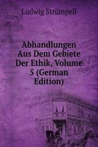 Abhandlungen Aus Dem Gebiete Der Ethik, Volume 5 (German Edition)