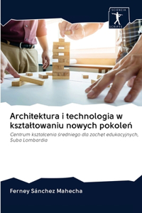 Architektura i technologia w ksztaltowaniu nowych pokolen
