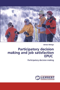 Participatory decision making and job satisfaction EPUC
