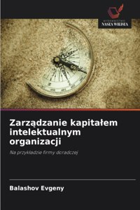Zarzadzanie kapitalem intelektualnym organizacji