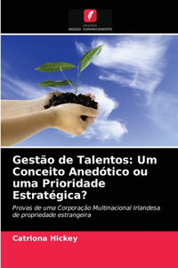 Gestão de Talentos: Um Conceito Anedótico ou uma Prioridade Estratégica?