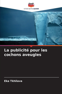 publicité pour les cochons aveugles