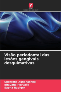 Visão periodontal das lesões gengivais desquimativas