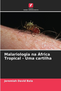 Malariologia na África Tropical - Uma cartilha