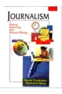 Journalism : Editing, Reporting and Feature Writing