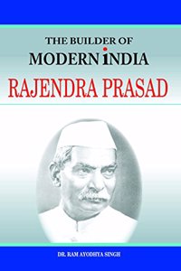 The Builder of Modern India : RAJENDRA PRASAD