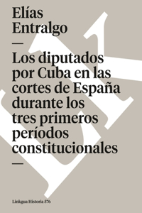 diputados por Cuba en las cortes de España durante los tres primeros períodos constitucionales