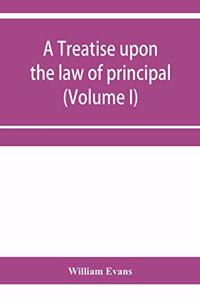 treatise upon the law of principal and agent in contract and tort (Volume I)