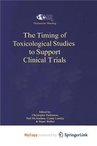 The Timing of Toxicological Studies to Support Clinical Trials