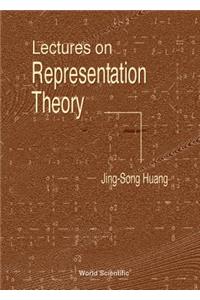 Lectures on Representation Theory