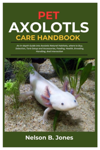 Pet Axolotls Care Handbook