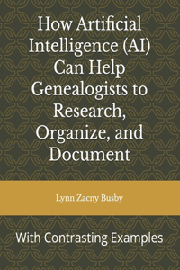 How Artificial Intelligence (AI) Can Help Genealogists to Research, Organize, and Document