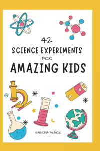 42 Science Experiments for Amazing Kids