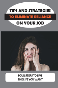 Tips And Strategies To Eliminate Reliance On Your Job