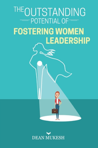 Outstanding Potential of Fostering Women Leadership