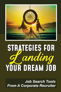 Strategies For Landing Your Dream Job