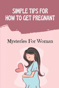 Simple Tips For How To Get Pregnant