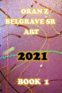 Oran Z Belgrave Sr Art 2021: Book1