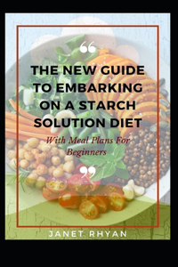The New Guide To Embarking On A Starch Solution Diet With Meal Plans For Beginners