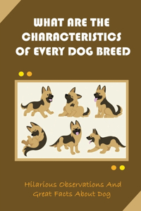 What Are The Characteristics Of Every Dog Breed