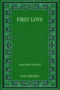 First Love - Large Print Edition