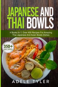 Japanese And Thai Bowls: 4 Books In 1: Over 400 Recipes For Amazing Thai Japanese And Asian Bowls Dishes